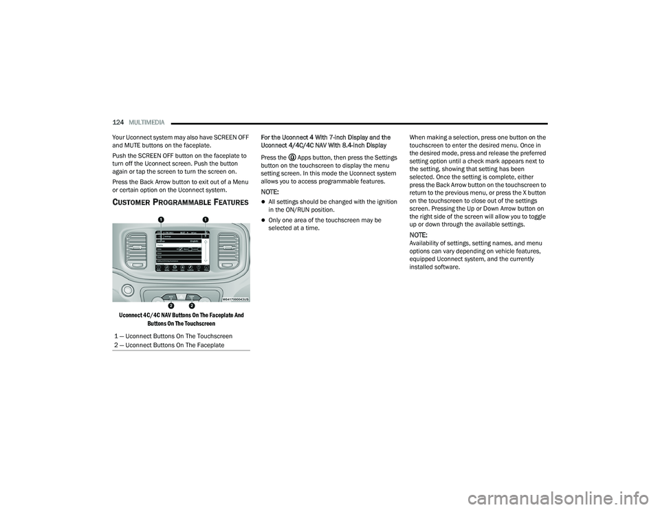 DODGE CHARGER 2022 Owners Manual
124MULTIMEDIA
Your Uconnect system may also have SCREEN OFF
and MUTE buttons on the faceplate.
Push the SCREEN OFF button on the faceplate to
turn off the Uconnect screen. Push the button
again DODGE CHARGER 2022 Owners Manual
124MULTIMEDIA
Your Uconnect system may also have SCREEN OFF
and MUTE buttons on the faceplate.
Push the SCREEN OFF button on the faceplate to
turn off the Uconnect screen. Push the button
again