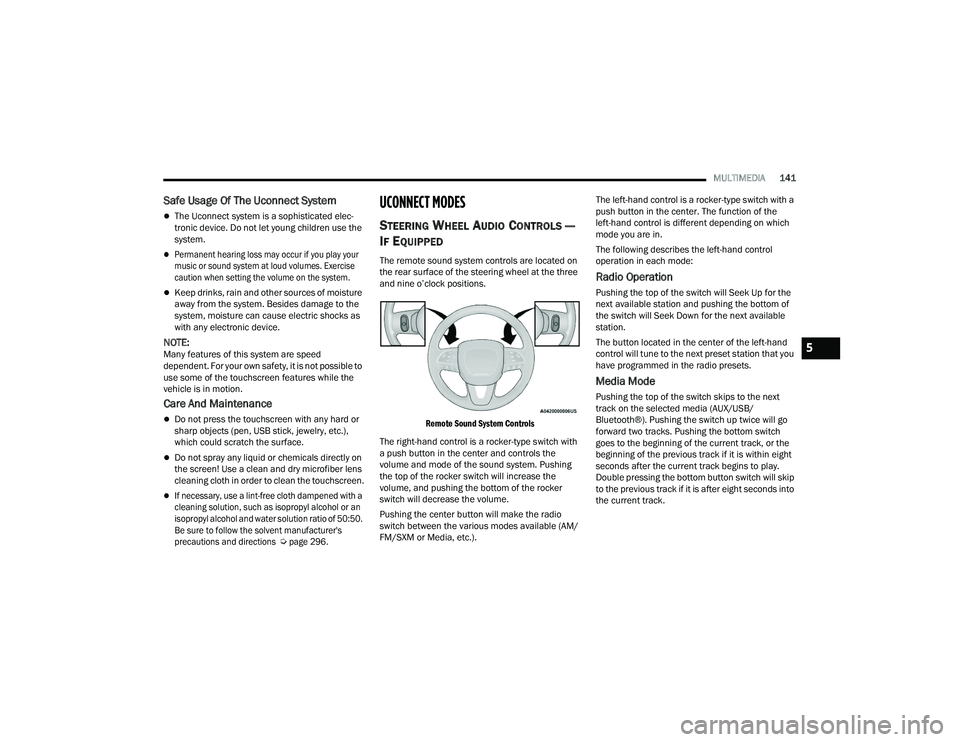DODGE CHARGER 2022  Owners Manual 
MULTIMEDIA141
Safe Usage Of The Uconnect System
The Uconnect system is a sophisticated elec -
tronic device. Do not let young children use the 
system.

Permanent hearing loss may occur if you 