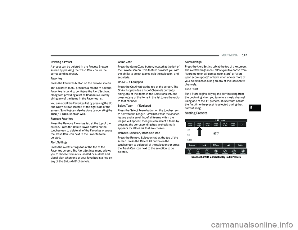 DODGE CHARGER 2022  Owners Manual 
MULTIMEDIA147
Deleting A Preset
A preset can be deleted in the Presets Browse 
screen by pressing the Trash Can icon for the 
corresponding preset.
Favorites
Press the Favorites button on the Browse 