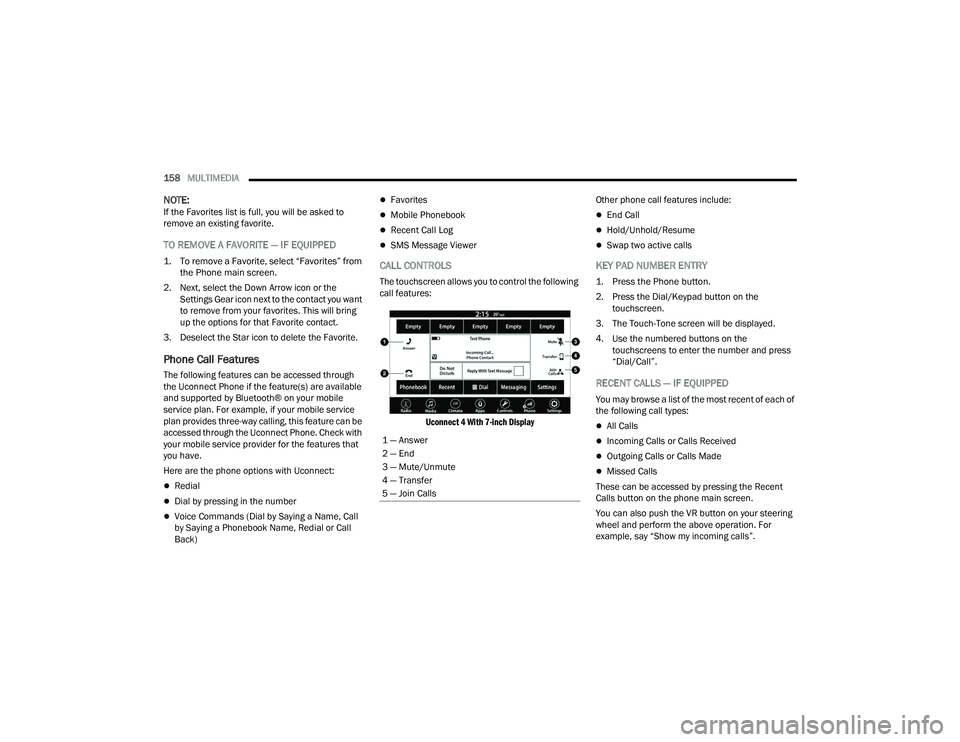 DODGE CHARGER 2022 Owners Manual
158MULTIMEDIA
NOTE:If the Favorites list is full, you will be asked to
remove an existing favorite.
TO REMOVE A FAVORITE — IF EQUIPPED
1. To remove a Favorite, select “Favorites” from
the DODGE CHARGER 2022 Owners Manual
158MULTIMEDIA
NOTE:If the Favorites list is full, you will be asked to
remove an existing favorite.
TO REMOVE A FAVORITE — IF EQUIPPED
1. To remove a Favorite, select “Favorites” from
the