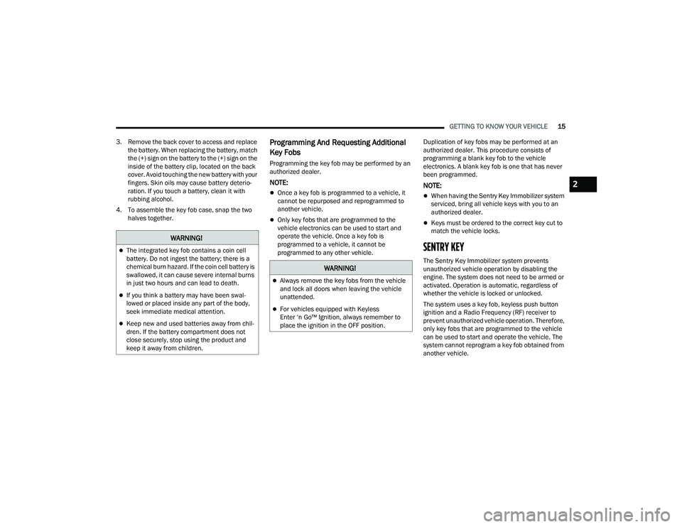 DODGE CHARGER 2022  Owners Manual 
GETTING TO KNOW YOUR VEHICLE15
3. Remove the back cover to access and replace  the battery. When replacing the battery, match 
the (+) sign on the battery to the (+) sign on the 
inside of the batter