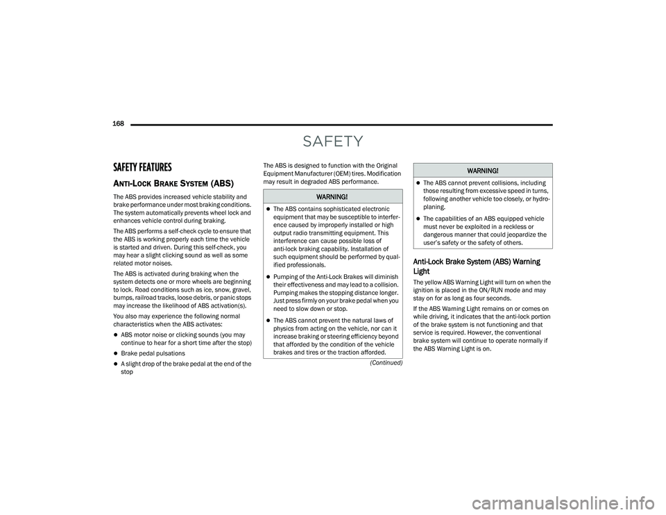 DODGE CHARGER 2022 Owners Manual
168 (Continued)
SAFETY
SAFETY FEATURES
ANTI-LOCK BRAKE SYSTEM (ABS)
The ABS provides increased vehicle stability and
brake performance under most braking conditions.
The system automatically prev DODGE CHARGER 2022 Owners Manual
168 (Continued)
SAFETY
SAFETY FEATURES
ANTI-LOCK BRAKE SYSTEM (ABS)
The ABS provides increased vehicle stability and
brake performance under most braking conditions.
The system automatically prev