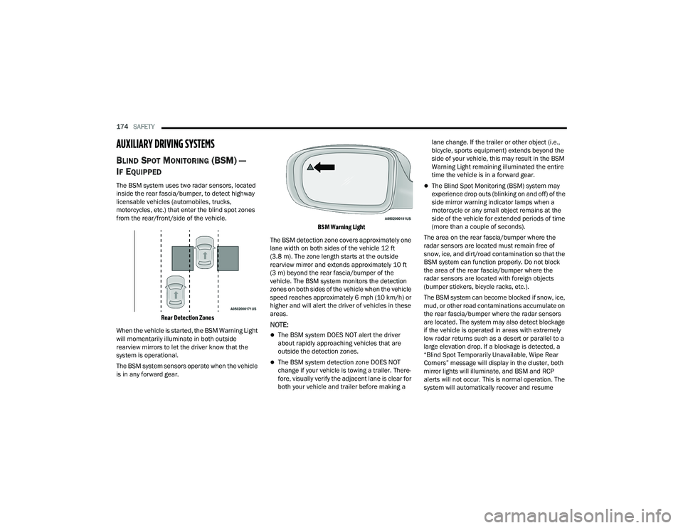 DODGE CHARGER 2022 User Guide
174SAFETY
AUXILIARY DRIVING SYSTEMS
BLIND SPOT MONITORING (BSM) —
I
F EQUIPPED
The BSM system uses two radar sensors, located
inside the rear fascia/bumper, to detect highway
licensable vehicl DODGE CHARGER 2022 User Guide
174SAFETY
AUXILIARY DRIVING SYSTEMS
BLIND SPOT MONITORING (BSM) —
I
F EQUIPPED
The BSM system uses two radar sensors, located
inside the rear fascia/bumper, to detect highway
licensable vehicl