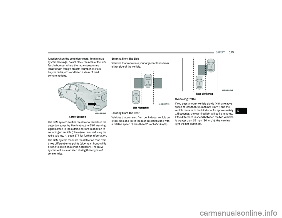 DODGE CHARGER 2022 User Guide
SAFETY175
function when the condition clears. To minimize
system blockage, do not block the area of the rear
fascia/bumper where the radar sensors are
located with foreign objects (bumper stickers DODGE CHARGER 2022 User Guide
SAFETY175
function when the condition clears. To minimize
system blockage, do not block the area of the rear
fascia/bumper where the radar sensors are
located with foreign objects (bumper stickers
