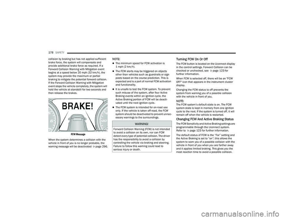 DODGE CHARGER 2022 Owners Manual
178SAFETY
collision by braking but has not applied sufficient
brake force, the system will compensate and
provide additional brake force as required. If a
Forward Collision Warning with Mitigati DODGE CHARGER 2022 Owners Manual
178SAFETY
collision by braking but has not applied sufficient
brake force, the system will compensate and
provide additional brake force as required. If a
Forward Collision Warning with Mitigati