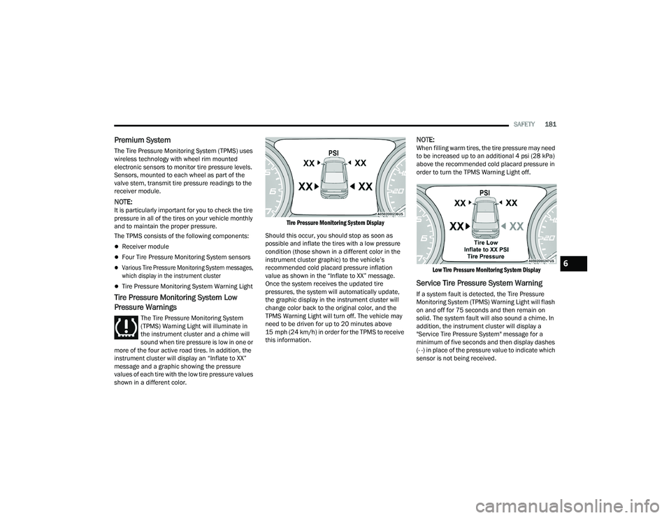 DODGE CHARGER 2022 User Guide
SAFETY181
Premium System
The Tire Pressure Monitoring System (TPMS) uses
wireless technology with wheel rim mounted
electronic sensors to monitor tire pressure levels.
Sensors, mounted to each whe DODGE CHARGER 2022 User Guide
SAFETY181
Premium System
The Tire Pressure Monitoring System (TPMS) uses
wireless technology with wheel rim mounted
electronic sensors to monitor tire pressure levels.
Sensors, mounted to each whe