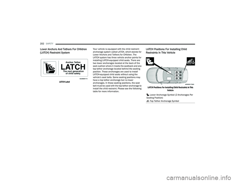 DODGE CHARGER 2022 Owners Manual
202SAFETY
Lower Anchors And Tethers For CHildren
(LATCH) Restraint System
LATCH Label
Your vehicle is equipped with the child restraint
anchorage system called LATCH, which stands for
Lower A DODGE CHARGER 2022 Owners Manual
202SAFETY
Lower Anchors And Tethers For CHildren
(LATCH) Restraint System
LATCH Label
Your vehicle is equipped with the child restraint
anchorage system called LATCH, which stands for
Lower A