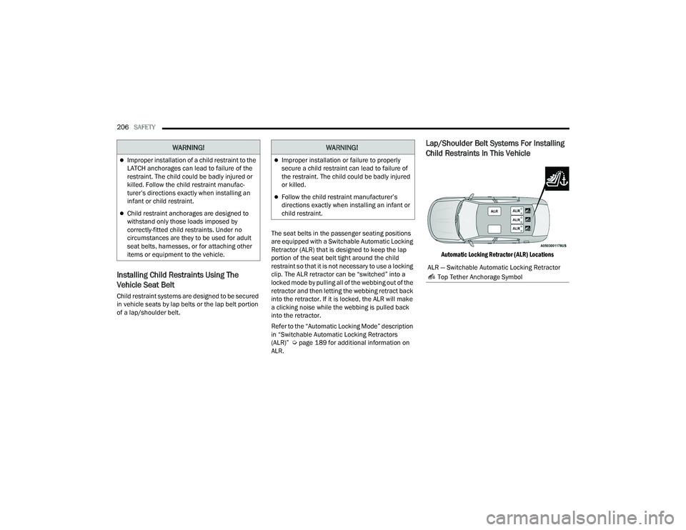 DODGE CHARGER 2022 Owners Manual
206SAFETY
Installing Child Restraints Using The
Vehicle Seat Belt
Child restraint systems are designed to be secured
in vehicle seats by lap belts or the lap belt portion
of a lap/shoulder belt. DODGE CHARGER 2022 Owners Manual
206SAFETY
Installing Child Restraints Using The
Vehicle Seat Belt
Child restraint systems are designed to be secured
in vehicle seats by lap belts or the lap belt portion
of a lap/shoulder belt.