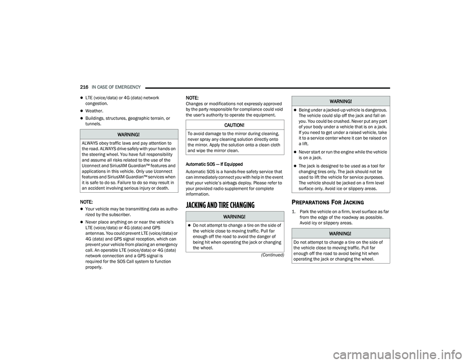 DODGE CHARGER 2022 Owners Manual
216IN CASE OF EMERGENCY
(Continued)
LTE (voice/data) or 4G (data) network
congestion.
Weather.
Buildings, structures, geographic terrain, or
tunnels.
NOTE:
Your vehicle may be transmi DODGE CHARGER 2022 Owners Manual
216IN CASE OF EMERGENCY
(Continued)
LTE (voice/data) or 4G (data) network
congestion.
Weather.
Buildings, structures, geographic terrain, or
tunnels.
NOTE:
Your vehicle may be transmi