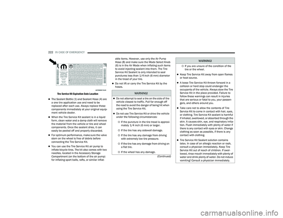 DODGE CHARGER 2022 Owners Manual
222IN CASE OF EMERGENCY
(Continued)
Tire Service Kit Expiration Date Location
The Sealant Bottle (1) and Sealant Hose (4) are
a one tire application use and need to be
replaced after each us DODGE CHARGER 2022 Owners Manual
222IN CASE OF EMERGENCY
(Continued)
Tire Service Kit Expiration Date Location
The Sealant Bottle (1) and Sealant Hose (4) are
a one tire application use and need to be
replaced after each us