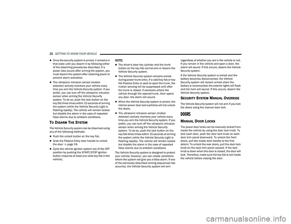 DODGE CHARGER 2022 Owners Manual
22GETTING TO KNOW YOUR VEHICLE
Once the security system is armed, it remains in
that state until you disarm it by following either
of the disarming procedures described. If a
power loss occur DODGE CHARGER 2022 Owners Manual
22GETTING TO KNOW YOUR VEHICLE
Once the security system is armed, it remains in
that state until you disarm it by following either
of the disarming procedures described. If a
power loss occur