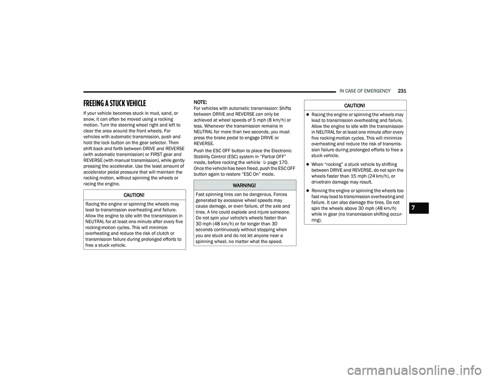 DODGE CHARGER 2022 Owners Manual
IN CASE OF EMERGENCY231
FREEING A STUCK VEHICLE
If your vehicle becomes stuck in mud, sand, or
snow, it can often be moved using a rocking
motion. Turn the steering wheel right and left to
cle DODGE CHARGER 2022 Owners Manual
IN CASE OF EMERGENCY231
FREEING A STUCK VEHICLE
If your vehicle becomes stuck in mud, sand, or
snow, it can often be moved using a rocking
motion. Turn the steering wheel right and left to
cle