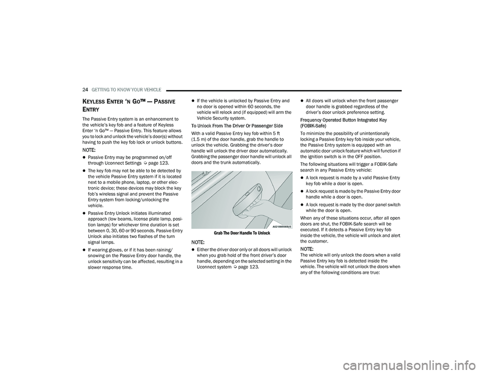 DODGE CHARGER 2022 Owners Manual
24GETTING TO KNOW YOUR VEHICLE
KEYLESS ENTER ‘N GO™ — PASSIVE
E
NTRY
The Passive Entry system is an enhancement to
the vehicle’s key fob and a feature of Keyless
Enter ‘n Go™ — Pa DODGE CHARGER 2022 Owners Manual
24GETTING TO KNOW YOUR VEHICLE
KEYLESS ENTER ‘N GO™ — PASSIVE
E
NTRY
The Passive Entry system is an enhancement to
the vehicle’s key fob and a feature of Keyless
Enter ‘n Go™ — Pa