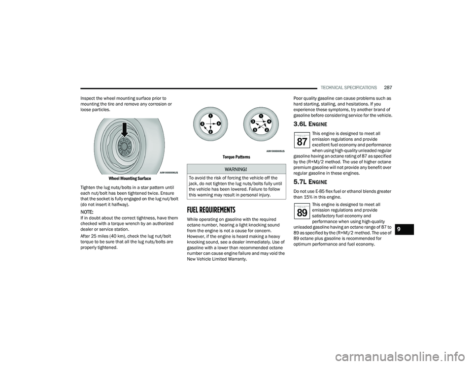 DODGE CHARGER 2022  Owners Manual 
TECHNICAL SPECIFICATIONS287
Inspect the wheel mounting surface prior to 
mounting the tire and remove any corrosion or 
loose particles.

Wheel Mounting Surface

Tighten the lug nuts/bolts in a star 