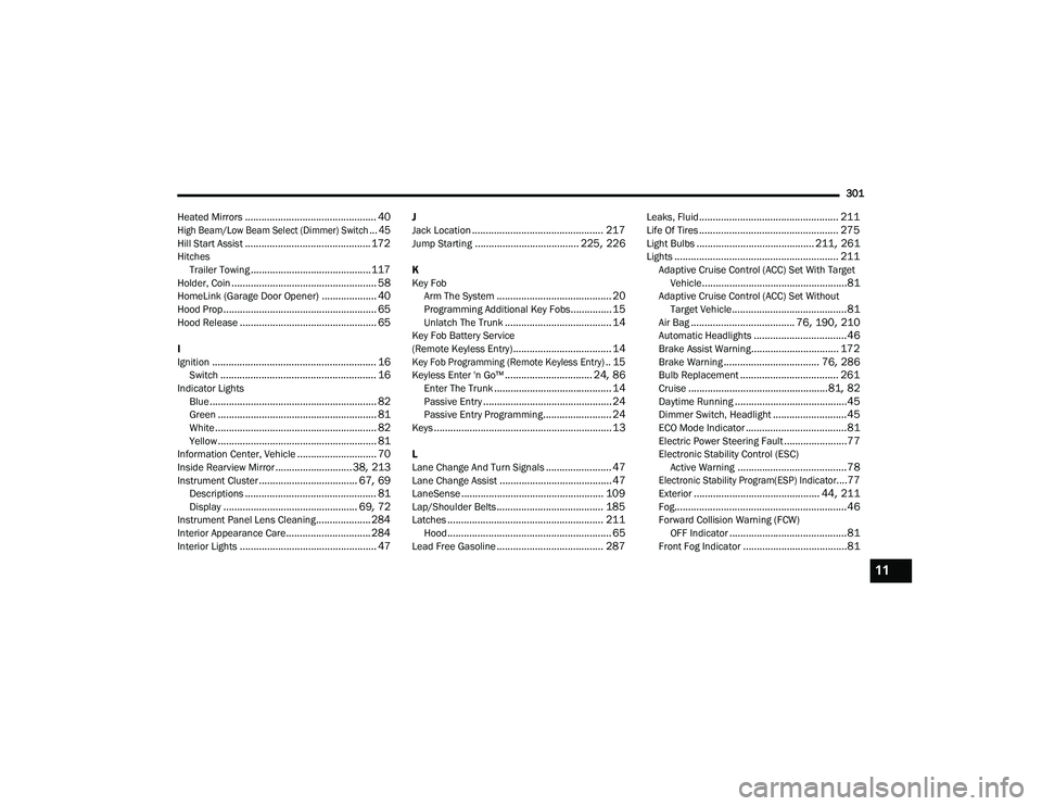 DODGE CHARGER 2022  Owners Manual 
301
Heated Mirrors
................................................ 40
High Beam/Low Beam Select (Dimmer) Switch... 45
Hill Start Assist.............................................. 172Hitches Trail