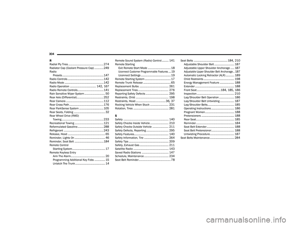 DODGE CHARGER 2022  Owners Manual 
304  R
Radial Ply Tires
.............................................. 274Radiator Cap (Coolant Pressure Cap)............ 249Radio Presets...................................................... 147Rad