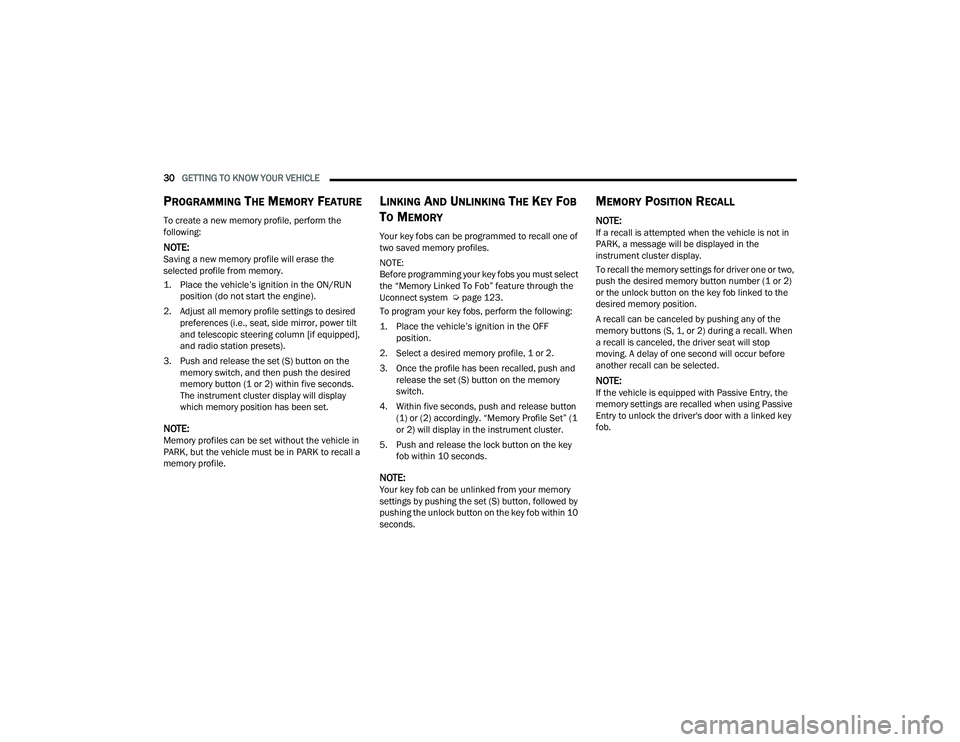 DODGE CHARGER 2022  Owners Manual 
30GETTING TO KNOW YOUR VEHICLE  
PROGRAMMING THE MEMORY FEATURE
To create a new memory profile, perform the 
following:
NOTE:Saving a new memory profile will erase the 
selected profile from memory.
