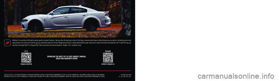 DODGE CHARGER 2022  Owners Manual SECOND EDITION  22_LD_OM_EN_USC
2022 DODGE CHARGER OWNER’S MANUAL
©2022 FCA US LLC. ALL RIGHTS RESERVED. TOUS DROITS RÉSERVÉS. DODGE IS A REGISTERED TRADEMARK OF FCA US LLC OR FCA CANADA INC.\
, 