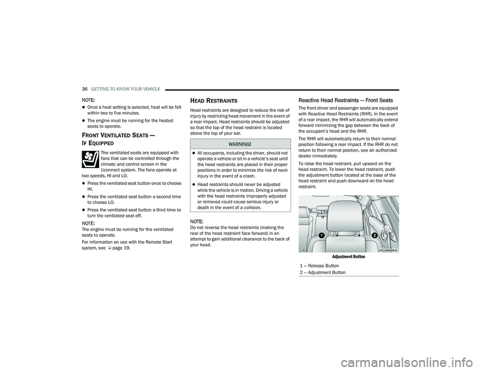 DODGE CHARGER 2022  Owners Manual 
36GETTING TO KNOW YOUR VEHICLE  
NOTE:
Once a heat setting is selected, heat will be felt 
within two to five minutes.
The engine must be running for the heated 
seats to operate.
FRONT VENTILA