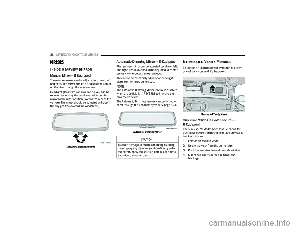 DODGE CHARGER 2022 Owners Guide
38GETTING TO KNOW YOUR VEHICLE
MIRRORS
INSIDE REARVIEW MIRROR
Manual Mirror— If Equipped
The rearview mirror can be adjusted up, down, left,
and right. The mirror should be adjusted to center
DODGE CHARGER 2022 Owners Guide
38GETTING TO KNOW YOUR VEHICLE
MIRRORS
INSIDE REARVIEW MIRROR
Manual Mirror— If Equipped
The rearview mirror can be adjusted up, down, left,
and right. The mirror should be adjusted to center