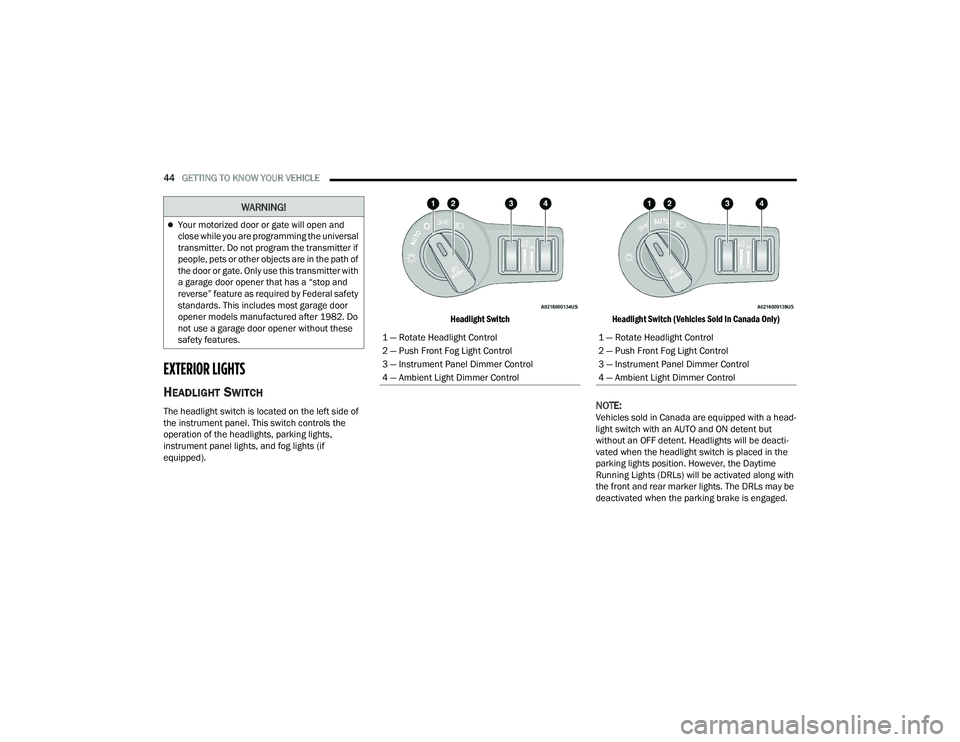 DODGE CHARGER 2022  Owners Manual 
44GETTING TO KNOW YOUR VEHICLE  
EXTERIOR LIGHTS  
HEADLIGHT SWITCH  
The headlight switch is located on the left side of 
the instrument panel. This switch controls the 
operation of the headlights,