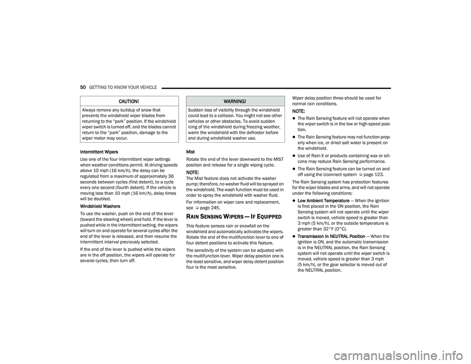 DODGE CHARGER 2022 Owners Manual
50GETTING TO KNOW YOUR VEHICLE
Intermittent Wipers
Use one of the four intermittent wiper settings
when weather conditions permit. At driving speeds
above 10 mph (16 km/h), the delay can be
regu DODGE CHARGER 2022 Owners Manual
50GETTING TO KNOW YOUR VEHICLE
Intermittent Wipers
Use one of the four intermittent wiper settings
when weather conditions permit. At driving speeds
above 10 mph (16 km/h), the delay can be
regu