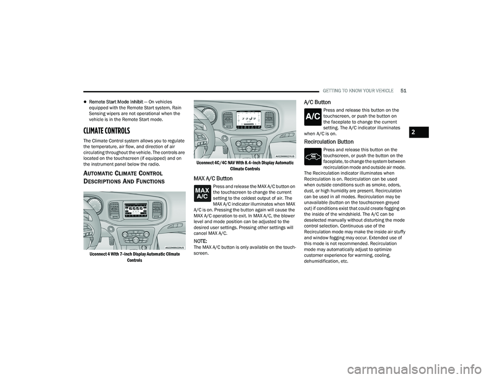 DODGE CHARGER 2022 Owners Manual
GETTING TO KNOW YOUR VEHICLE51
Remote Start Mode Inhibit — On vehicles
equipped with the Remote Start system, Rain
Sensing wipers are not operational when the
vehicle is in the Remote Start m DODGE CHARGER 2022 Owners Manual
GETTING TO KNOW YOUR VEHICLE51
Remote Start Mode Inhibit — On vehicles
equipped with the Remote Start system, Rain
Sensing wipers are not operational when the
vehicle is in the Remote Start m
