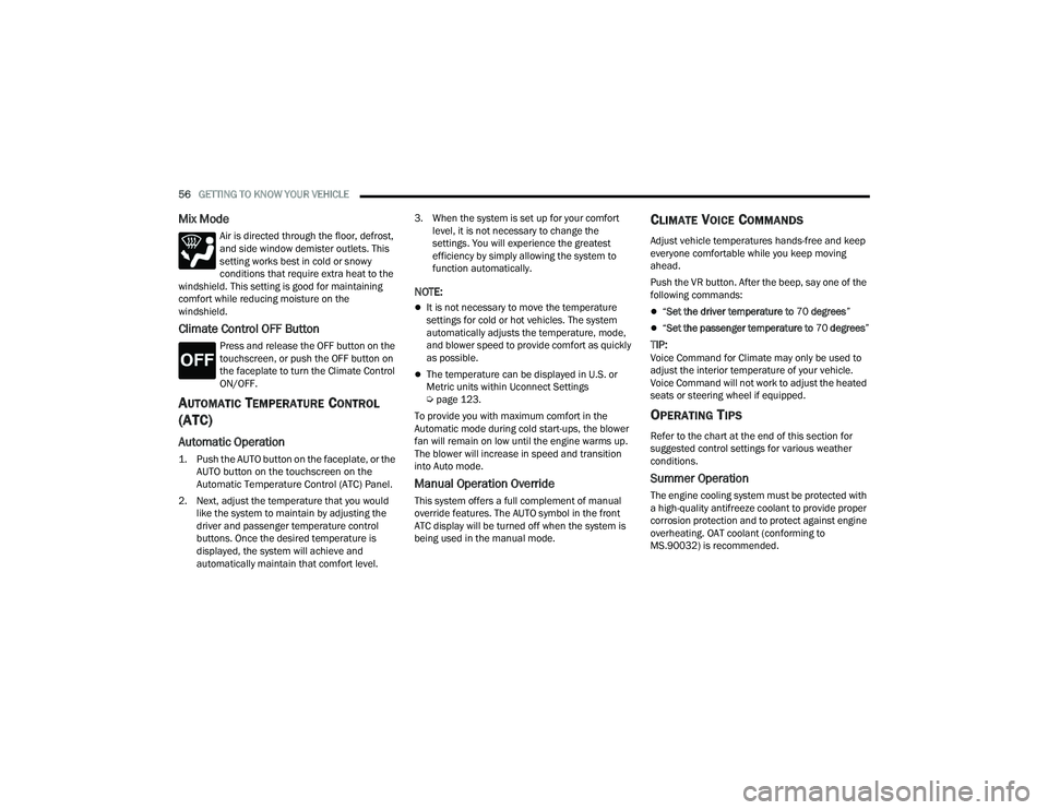 DODGE CHARGER 2022  Owners Manual 
56GETTING TO KNOW YOUR VEHICLE  
Mix Mode
Air is directed through the floor, defrost, 
and side window demister outlets. This 
setting works best in cold or snowy 
conditions that require extra heat 