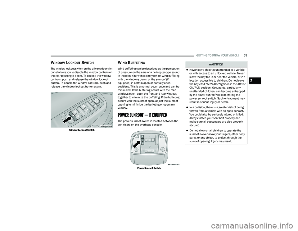DODGE CHARGER 2022 Repair Manual
GETTING TO KNOW YOUR VEHICLE63
WINDOW LOCKOUT SWITCH
The window lockout switch on the driver's door trim
panel allows you to disable the window controls on
the rear passenger doors. To disable DODGE CHARGER 2022 Repair Manual
GETTING TO KNOW YOUR VEHICLE63
WINDOW LOCKOUT SWITCH
The window lockout switch on the driver's door trim
panel allows you to disable the window controls on
the rear passenger doors. To disable