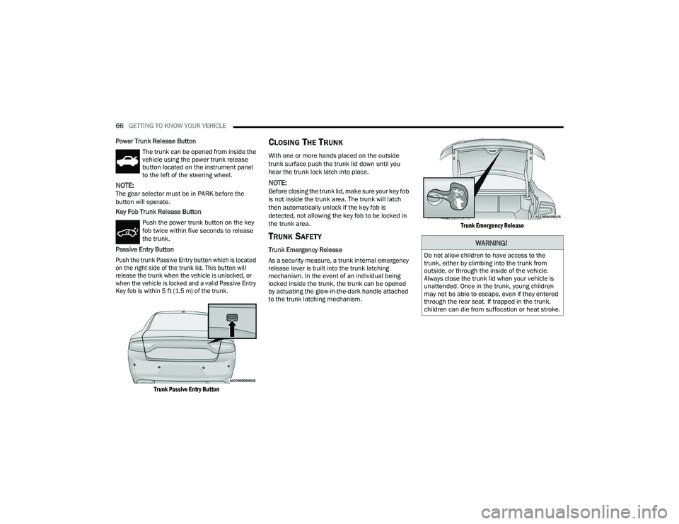 DODGE CHARGER 2022 Repair Manual
66GETTING TO KNOW YOUR VEHICLE
Power Trunk Release Button The trunk can be opened from inside the
vehicle using the power trunk release
button located on the instrument panel
to the left of the DODGE CHARGER 2022 Repair Manual
66GETTING TO KNOW YOUR VEHICLE
Power Trunk Release Button The trunk can be opened from inside the
vehicle using the power trunk release
button located on the instrument panel
to the left of the