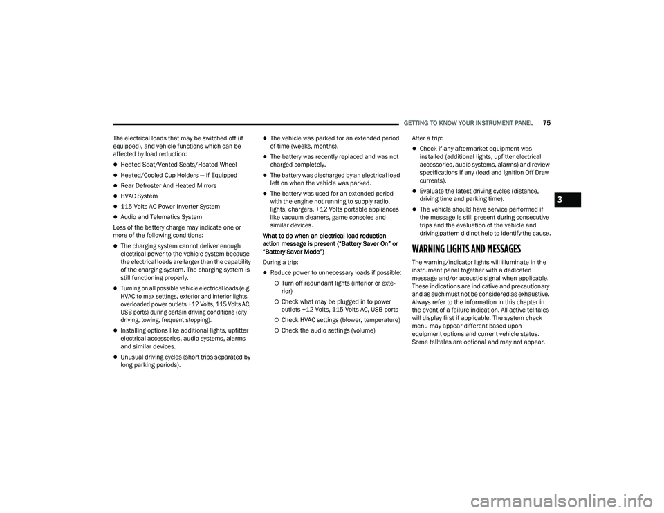 DODGE CHARGER 2022  Owners Manual 
GETTING TO KNOW YOUR INSTRUMENT PANEL75
The electrical loads that may be switched off (if 
equipped), and vehicle functions which can be 
affected by load reduction:
Heated Seat/Vented Seats/Heate