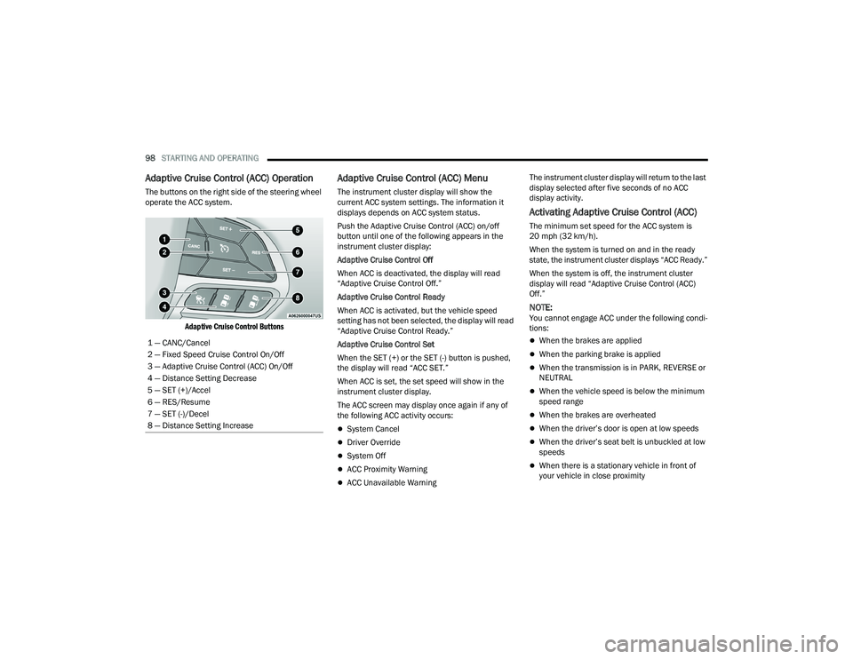 DODGE CHARGER 2022 Owners Manual
98STARTING AND OPERATING
Adaptive Cruise Control (ACC) Operation
The buttons on the right side of the steering wheel
operate the ACC system.
Adaptive Cruise Control Buttons
Adaptive Cruise Contr DODGE CHARGER 2022 Owners Manual
98STARTING AND OPERATING
Adaptive Cruise Control (ACC) Operation
The buttons on the right side of the steering wheel
operate the ACC system.
Adaptive Cruise Control Buttons
Adaptive Cruise Contr