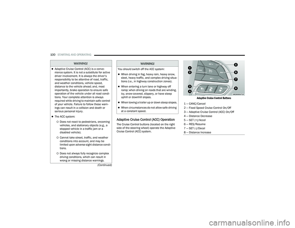 DODGE CHALLENGER 2022 Owners Manual
100STARTING AND OPERATING
(Continued)
Adaptive Cruise Control (ACC) Operation
The Cruise Control buttons (located on the right
side of the steering wheel) operate the Adaptive
Cruise Control (ACC DODGE CHALLENGER 2022 Owners Manual
100STARTING AND OPERATING
(Continued)
Adaptive Cruise Control (ACC) Operation
The Cruise Control buttons (located on the right
side of the steering wheel) operate the Adaptive
Cruise Control (ACC