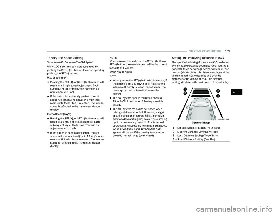 DODGE CHALLENGER 2022 Owners Manual
STARTING AND OPERATING103
To Vary The Speed Setting
To Increase Or Decrease The Set Speed
While ACC is set, you can increase speed by
pushing the SET (+) button, or decrease speed by
pushing the SE DODGE CHALLENGER 2022 Owners Manual
STARTING AND OPERATING103
To Vary The Speed Setting
To Increase Or Decrease The Set Speed
While ACC is set, you can increase speed by
pushing the SET (+) button, or decrease speed by
pushing the SE