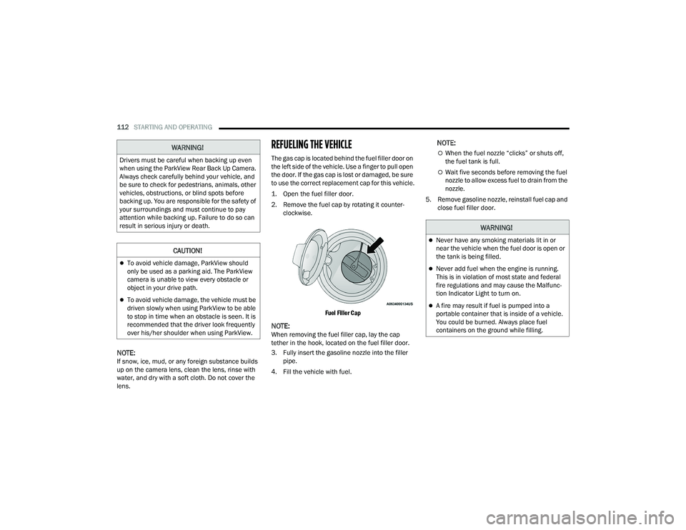 DODGE CHALLENGER 2022 Owners Manual
112STARTING AND OPERATING
NOTE:If snow, ice, mud, or any foreign substance builds
up on the camera lens, clean the lens, rinse with
water, and dry with a soft cloth. Do not cover the
lens.
REFUE DODGE CHALLENGER 2022 Owners Manual
112STARTING AND OPERATING
NOTE:If snow, ice, mud, or any foreign substance builds
up on the camera lens, clean the lens, rinse with
water, and dry with a soft cloth. Do not cover the
lens.
REFUE