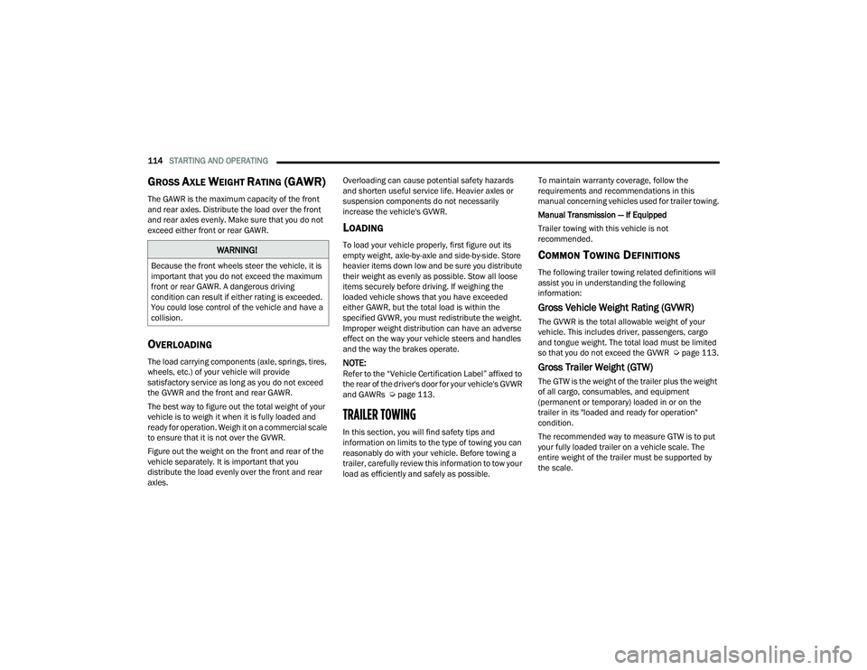 DODGE CHALLENGER 2022 Owners Manual
114STARTING AND OPERATING
GROSS AXLE WEIGHT RATING (GAWR)
The GAWR is the maximum capacity of the front
and rear axles. Distribute the load over the front
and rear axles evenly. Make sure that y DODGE CHALLENGER 2022 Owners Manual
114STARTING AND OPERATING
GROSS AXLE WEIGHT RATING (GAWR)
The GAWR is the maximum capacity of the front
and rear axles. Distribute the load over the front
and rear axles evenly. Make sure that y