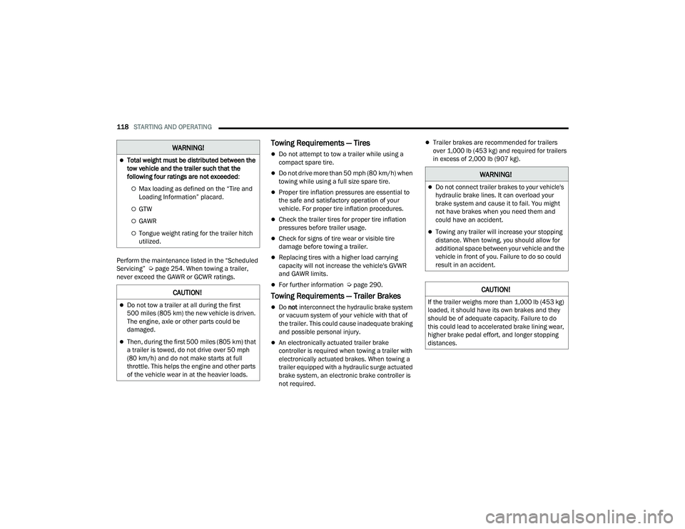 DODGE CHALLENGER 2022  Owners Manual 
118STARTING AND OPERATING  
Perform the maintenance listed in the “Scheduled 
Servicing”  Ú page 254. When towing a trailer, 
never exceed the GAWR or GCWR ratings.
Towing Requirements — Tires