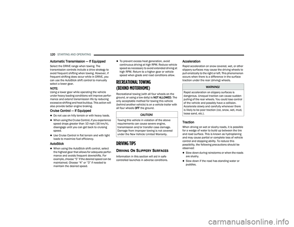 DODGE CHALLENGER 2022  Owners Manual 
120STARTING AND OPERATING  
Automatic Transmission — If Equipped
Select the DRIVE range when towing. The 
transmission controls include a drive strategy to 
avoid frequent shifting when towing. How