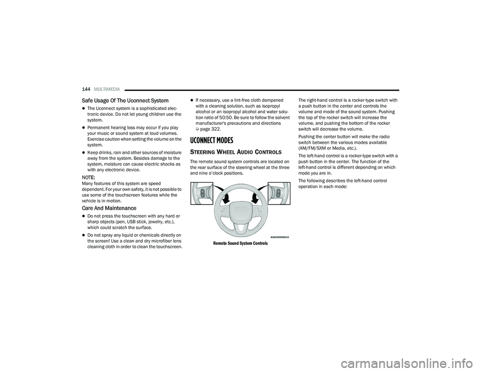 DODGE CHALLENGER 2022  Owners Manual 
144MULTIMEDIA  
Safe Usage Of The Uconnect System
The Uconnect system is a sophisticated elec -
tronic device. Do not let young children use the 
system.
Permanent hearing loss may occur if you