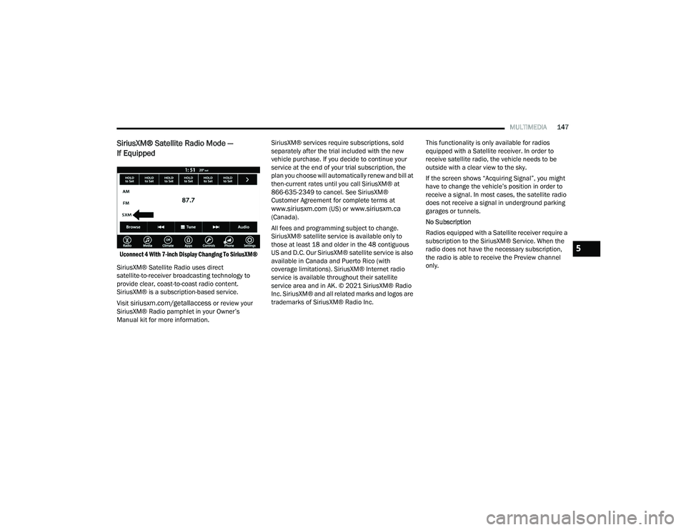 DODGE CHALLENGER 2022 Owners Manual
MULTIMEDIA147
SiriusXM® Satellite Radio Mode —
If Equipped
Uconnect 4 With 7-inch Display Changing To SiriusXM®
SiriusXM® Satellite Radio uses direct
satellite-to-receiver broadcasting tech DODGE CHALLENGER 2022 Owners Manual
MULTIMEDIA147
SiriusXM® Satellite Radio Mode —
If Equipped
Uconnect 4 With 7-inch Display Changing To SiriusXM®
SiriusXM® Satellite Radio uses direct
satellite-to-receiver broadcasting tech