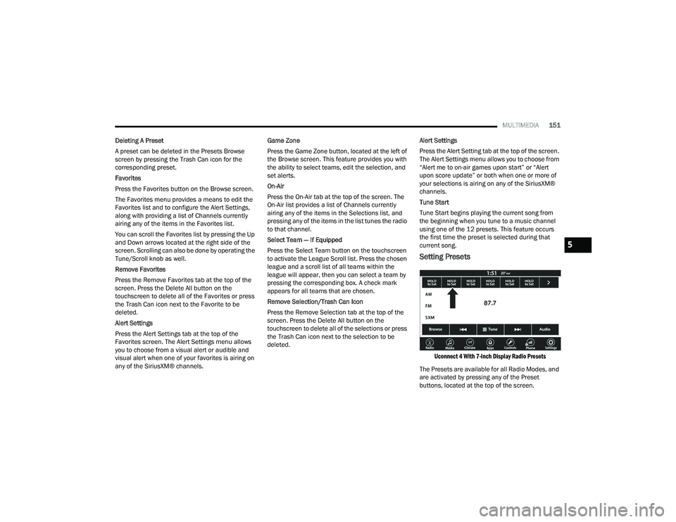 DODGE CHALLENGER 2022 Owners Manual
MULTIMEDIA151
Deleting A Preset
A preset can be deleted in the Presets Browse
screen by pressing the Trash Can icon for the
corresponding preset.
Favorites
Press the Favorites button on the Browse DODGE CHALLENGER 2022 Owners Manual
MULTIMEDIA151
Deleting A Preset
A preset can be deleted in the Presets Browse
screen by pressing the Trash Can icon for the
corresponding preset.
Favorites
Press the Favorites button on the Browse