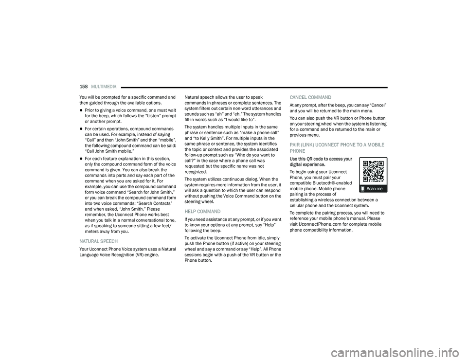 DODGE CHALLENGER 2022 Owners Manual
158MULTIMEDIA
You will be prompted for a specific command and
then guided through the available options.
Prior to giving a voice command, one must wait
for the beep, which follows the “Liste DODGE CHALLENGER 2022 Owners Manual
158MULTIMEDIA
You will be prompted for a specific command and
then guided through the available options.
Prior to giving a voice command, one must wait
for the beep, which follows the “Liste