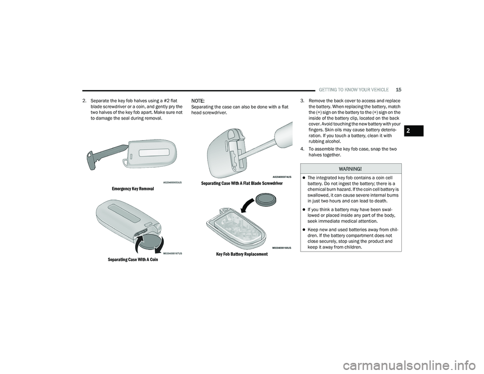DODGE CHALLENGER 2022 User Guide
GETTING TO KNOW YOUR VEHICLE15
2. Separate the key fob halves using a #2 flat blade screwdriver or a coin, and gently pry the
two halves of the key fob apart. Make sure not
to damage the seal duri DODGE CHALLENGER 2022 User Guide
GETTING TO KNOW YOUR VEHICLE15
2. Separate the key fob halves using a #2 flat blade screwdriver or a coin, and gently pry the
two halves of the key fob apart. Make sure not
to damage the seal duri