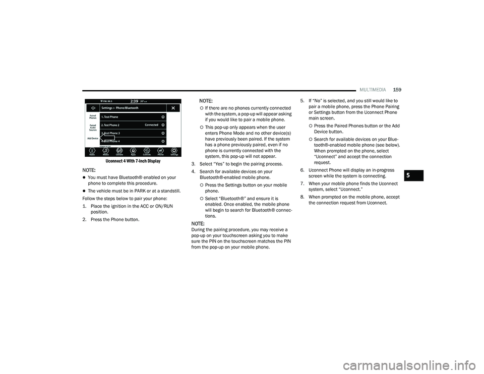 DODGE CHALLENGER 2022 Owners Manual
MULTIMEDIA159
Uconnect 4 With 7-inch Display
NOTE:
You must have Bluetooth® enabled on your
phone to complete this procedure.
The vehicle must be in PARK or at a standstill.
Follow the step DODGE CHALLENGER 2022 Owners Manual
MULTIMEDIA159
Uconnect 4 With 7-inch Display
NOTE:
You must have Bluetooth® enabled on your
phone to complete this procedure.
The vehicle must be in PARK or at a standstill.
Follow the step