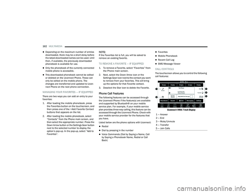DODGE CHALLENGER 2022 User Guide
162MULTIMEDIA
Depending on the maximum number of entries
downloaded, there may be a short delay before
the latest downloaded names can be used. Until
then, if available, the previously downlo DODGE CHALLENGER 2022 User Guide
162MULTIMEDIA
Depending on the maximum number of entries
downloaded, there may be a short delay before
the latest downloaded names can be used. Until
then, if available, the previously downlo