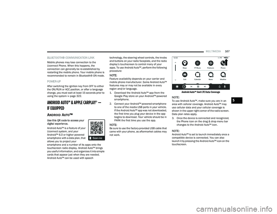 DODGE CHALLENGER 2022 Owners Manual
MULTIMEDIA167
BLUETOOTH® COMMUNICATION LINK
Mobile phones may lose connection to the
Uconnect Phone. When this happens, the
connection can generally be re-established by
restarting the mobile pho DODGE CHALLENGER 2022 Owners Manual
MULTIMEDIA167
BLUETOOTH® COMMUNICATION LINK
Mobile phones may lose connection to the
Uconnect Phone. When this happens, the
connection can generally be re-established by
restarting the mobile pho