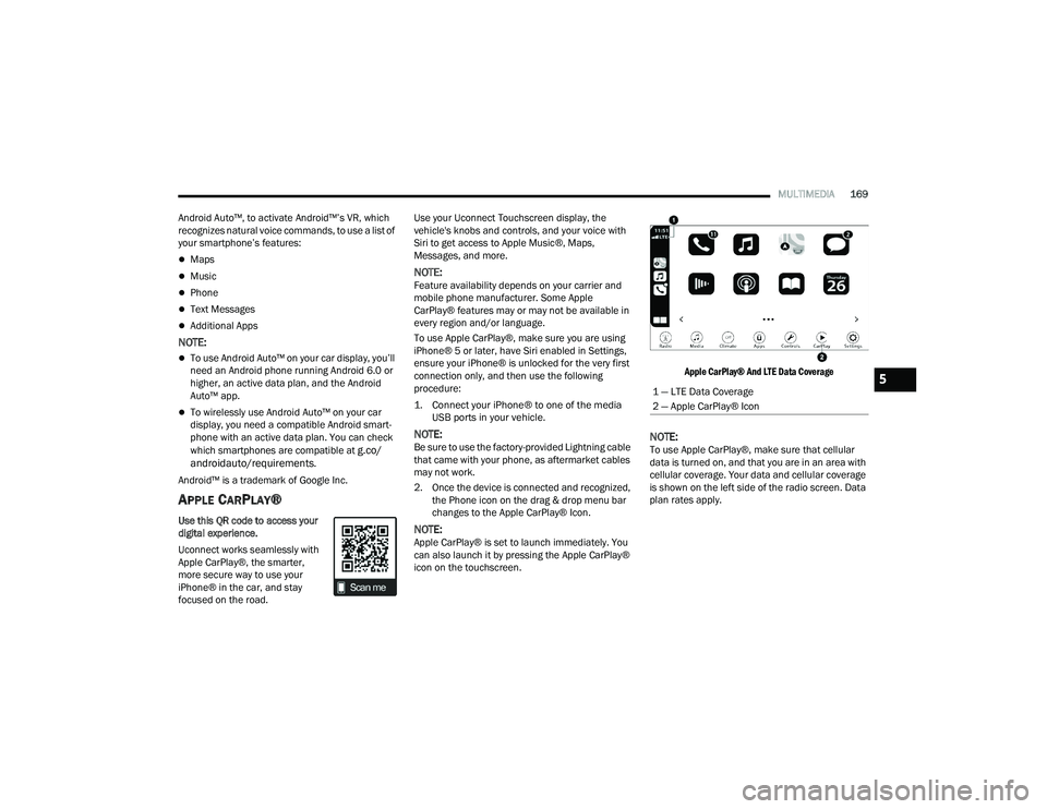 DODGE CHALLENGER 2022 Owners Manual
MULTIMEDIA169
Android Auto™, to activate Android™’s VR, which
recognizes natural voice commands, to use a list of
your smartphone’s features:
Maps
Music
Phone
Text Messages
A DODGE CHALLENGER 2022 Owners Manual
MULTIMEDIA169
Android Auto™, to activate Android™’s VR, which
recognizes natural voice commands, to use a list of
your smartphone’s features:
Maps
Music
Phone
Text Messages
A