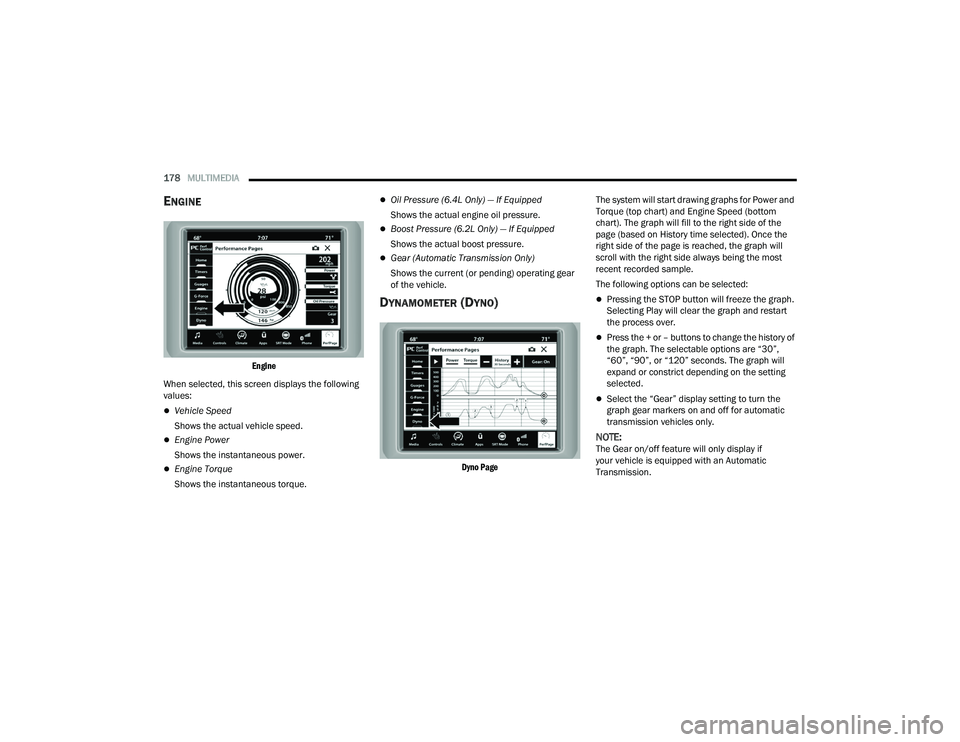 DODGE CHALLENGER 2022 Owners Manual
178MULTIMEDIA
ENGINE
Engine
When selected, this screen displays the following
values:
Vehicle Speed
Shows the actual vehicle speed.
Engine Power
Shows the instantaneous power.
Engin DODGE CHALLENGER 2022 Owners Manual
178MULTIMEDIA
ENGINE
Engine
When selected, this screen displays the following
values:
Vehicle Speed
Shows the actual vehicle speed.
Engine Power
Shows the instantaneous power.
Engin