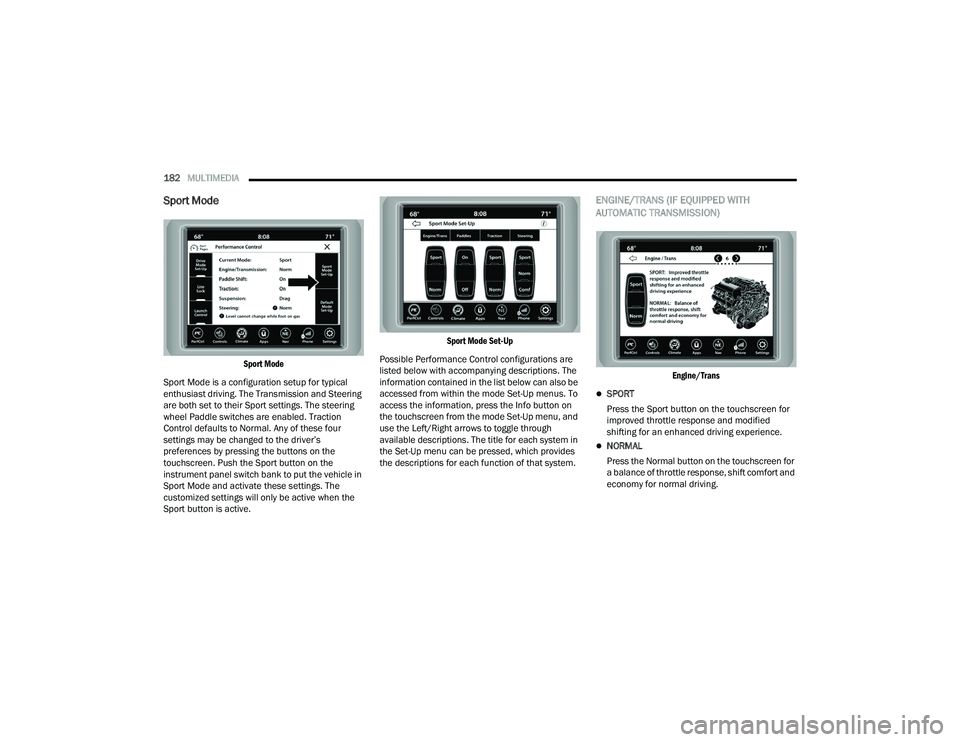 DODGE CHALLENGER 2022 Owners Manual
182MULTIMEDIA
Sport Mode
Sport Mode
Sport Mode is a configuration setup for typical
enthusiast driving. The Transmission and Steering
are both set to their Sport settings. The steering
wheel P DODGE CHALLENGER 2022 Owners Manual
182MULTIMEDIA
Sport Mode
Sport Mode
Sport Mode is a configuration setup for typical
enthusiast driving. The Transmission and Steering
are both set to their Sport settings. The steering
wheel P
