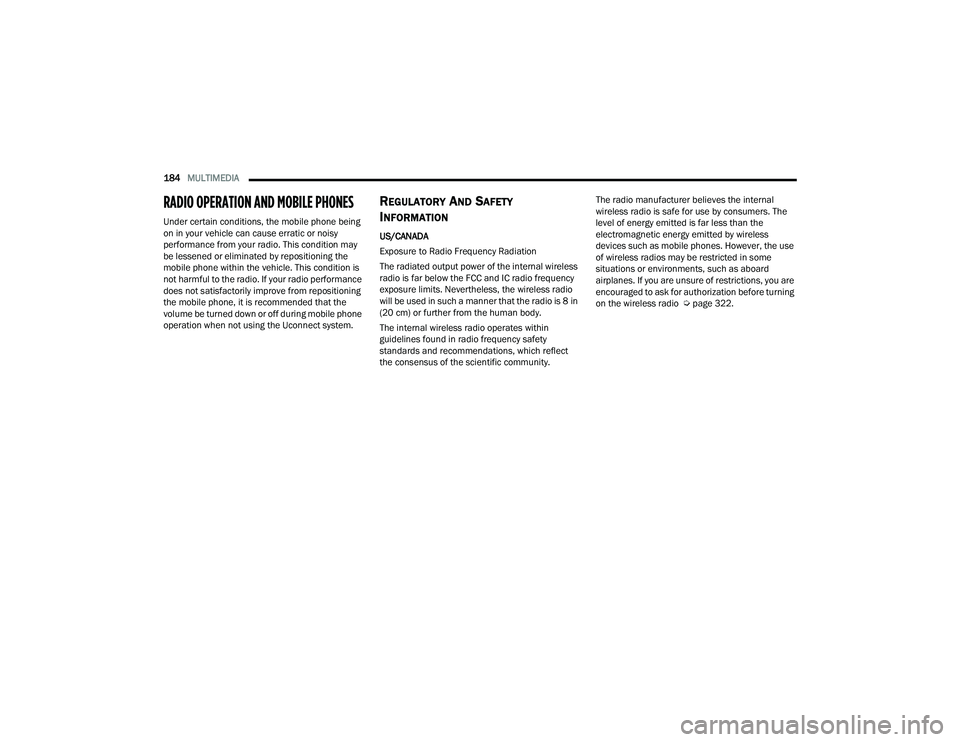 DODGE CHALLENGER 2022 Owners Manual
184MULTIMEDIA
RADIO OPERATION AND MOBILE PHONES
Under certain conditions, the mobile phone being
on in your vehicle can cause erratic or noisy
performance from your radio. This condition may
b DODGE CHALLENGER 2022 Owners Manual
184MULTIMEDIA
RADIO OPERATION AND MOBILE PHONES
Under certain conditions, the mobile phone being
on in your vehicle can cause erratic or noisy
performance from your radio. This condition may
b